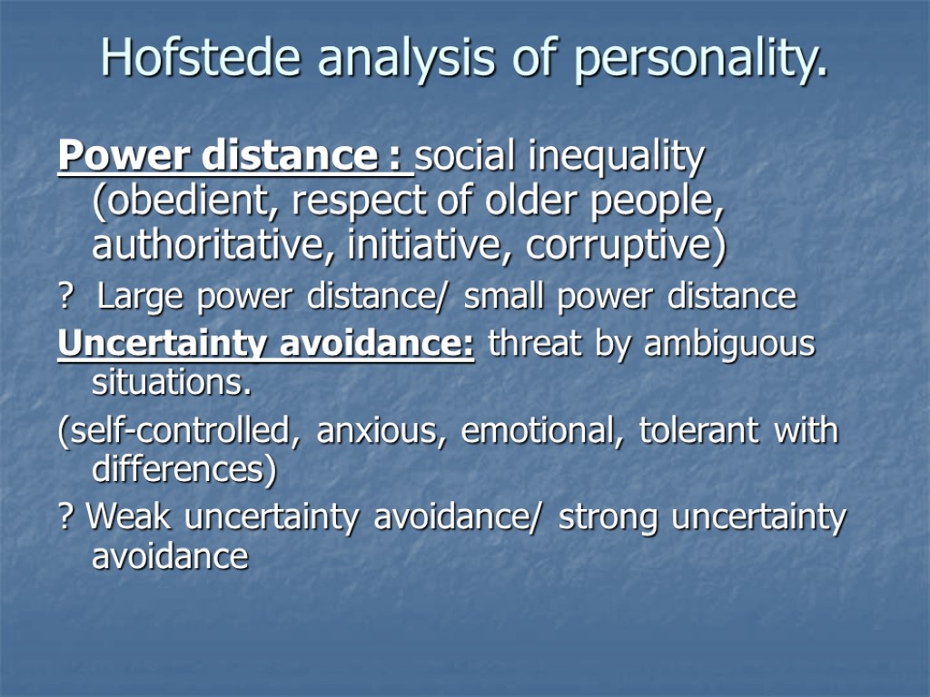 Hofstede analysis of personality. Power distance : social inequality (obedient, respect of older people,